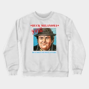 VOTE BUCK MELANOMA (Uncle Buck parody) Crewneck Sweatshirt